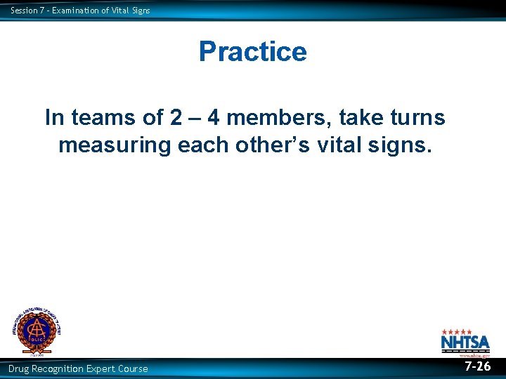 Session 7 – Examination of Vital Signs Practice In teams of 2 – 4 Session 7 – Examination of Vital Signs Practice In teams of 2 – 4