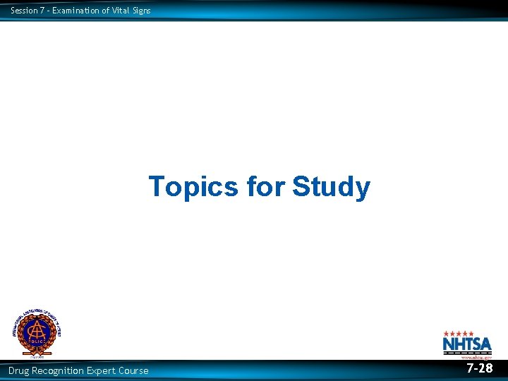 Session 7 – Examination of Vital Signs Topics for Study Drug Recognition Expert Course Session 7 – Examination of Vital Signs Topics for Study Drug Recognition Expert Course
