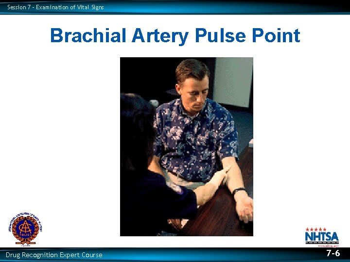 Session 7 – Examination of Vital Signs Brachial Artery Pulse Point Drug Recognition Expert Session 7 – Examination of Vital Signs Brachial Artery Pulse Point Drug Recognition Expert