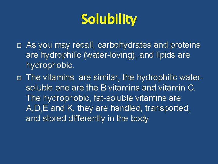 Solubility As you may recall, carbohydrates and proteins are hydrophilic (water-loving), and lipids are