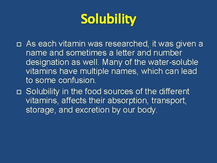 Solubility As each vitamin was researched, it was given a name and sometimes a