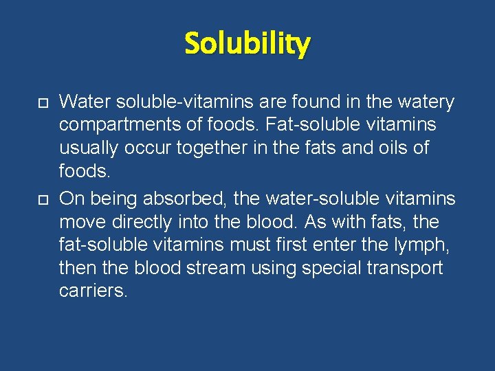 Solubility Water soluble-vitamins are found in the watery compartments of foods. Fat-soluble vitamins usually