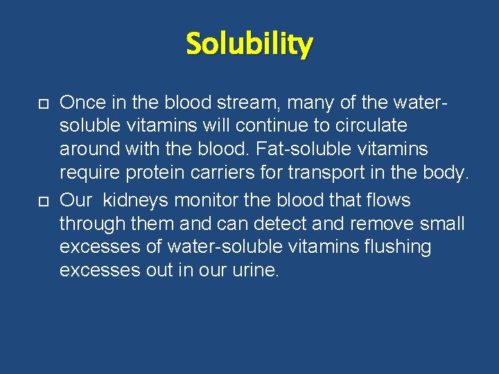Solubility Once in the blood stream, many of the watersoluble vitamins will continue to