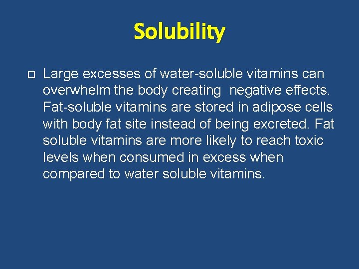 Solubility Large excesses of water-soluble vitamins can overwhelm the body creating negative effects. Fat-soluble
