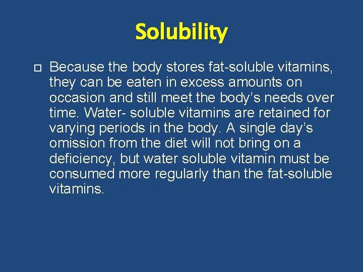 Solubility Because the body stores fat-soluble vitamins, they can be eaten in excess amounts
