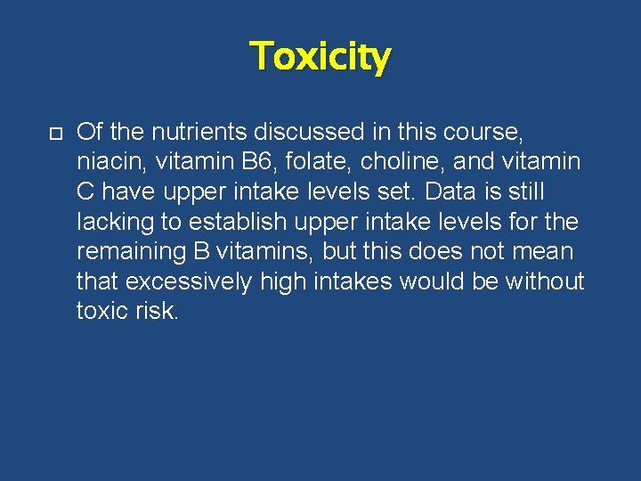 Toxicity Of the nutrients discussed in this course, niacin, vitamin B 6, folate, choline,