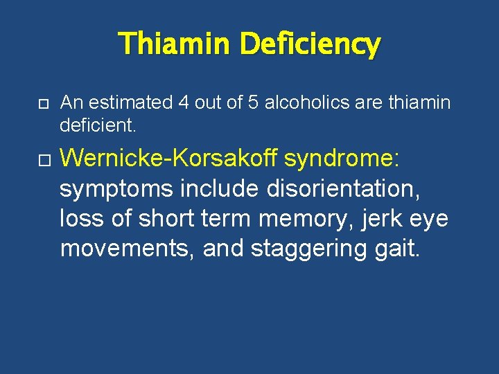Thiamin Deficiency An estimated 4 out of 5 alcoholics are thiamin deficient. Wernicke-Korsakoff syndrome: