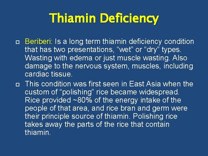 Thiamin Deficiency Beriberi: Is a long term thiamin deficiency condition that has two presentations,
