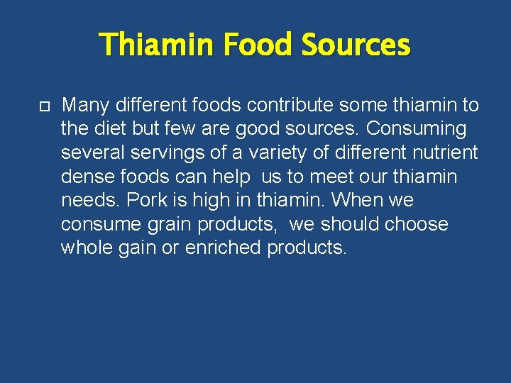 Thiamin Food Sources Many different foods contribute some thiamin to the diet but few