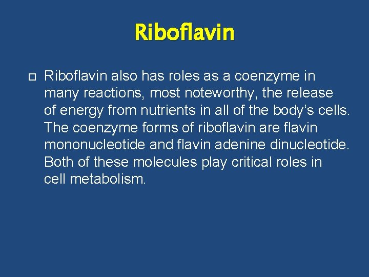 Riboflavin also has roles as a coenzyme in many reactions, most noteworthy, the release