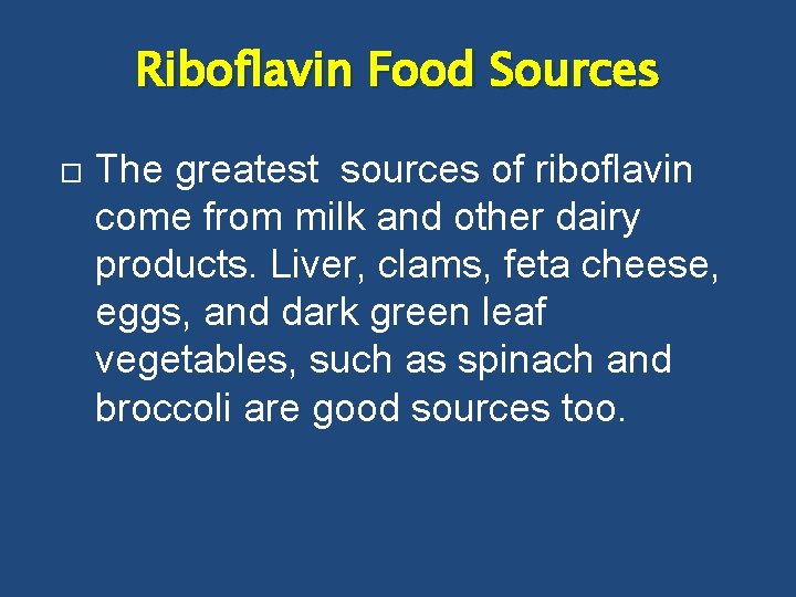Riboflavin Food Sources The greatest sources of riboflavin come from milk and other dairy