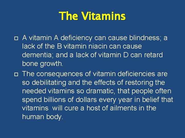 The Vitamins A vitamin A deficiency can cause blindness; a lack of the B