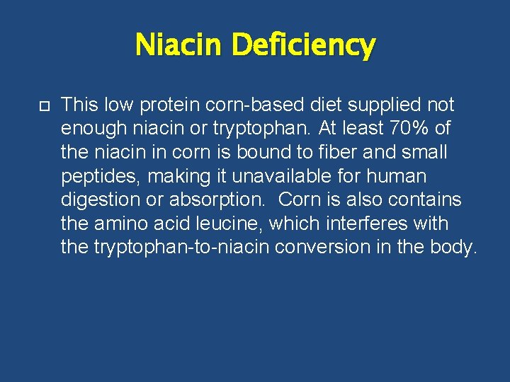 Niacin Deficiency This low protein corn-based diet supplied not enough niacin or tryptophan. At