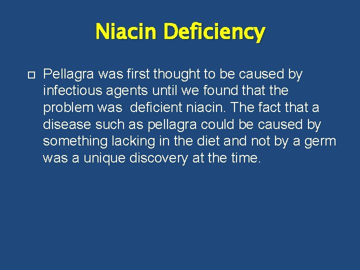 Niacin Deficiency Pellagra was first thought to be caused by infectious agents until we
