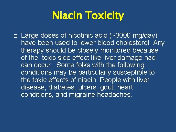 Niacin Toxicity Large doses of nicotinic acid (~3000 mg/day) have been used to lower