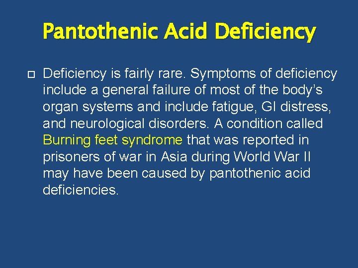 Pantothenic Acid Deficiency is fairly rare. Symptoms of deficiency include a general failure of