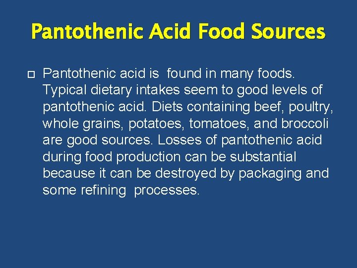 Pantothenic Acid Food Sources Pantothenic acid is found in many foods. Typical dietary intakes