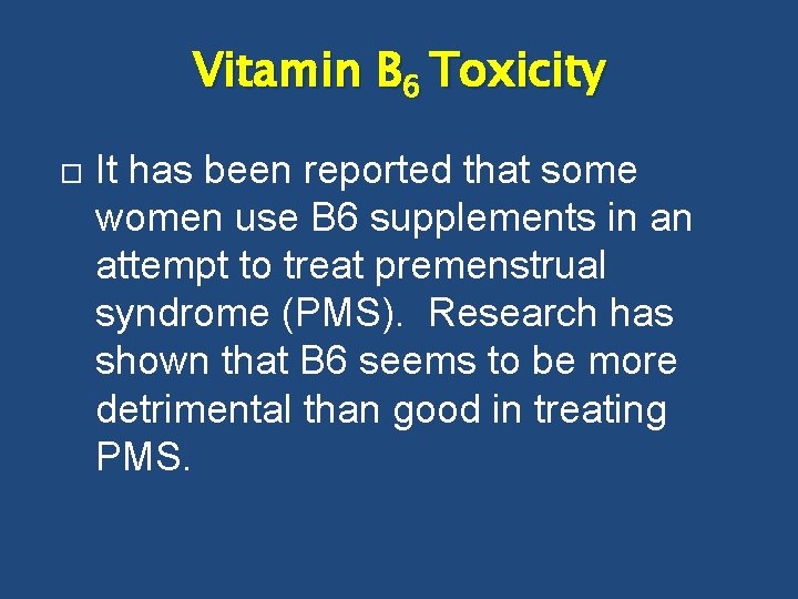 Vitamin B 6 Toxicity It has been reported that some women use B 6