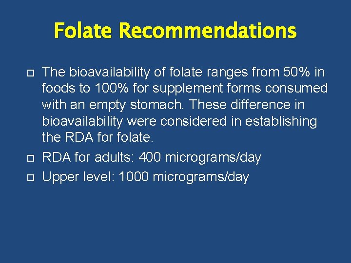 Folate Recommendations The bioavailability of folate ranges from 50% in foods to 100% for