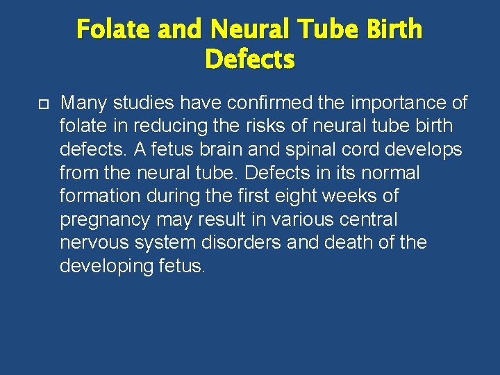 Folate and Neural Tube Birth Defects Many studies have confirmed the importance of folate