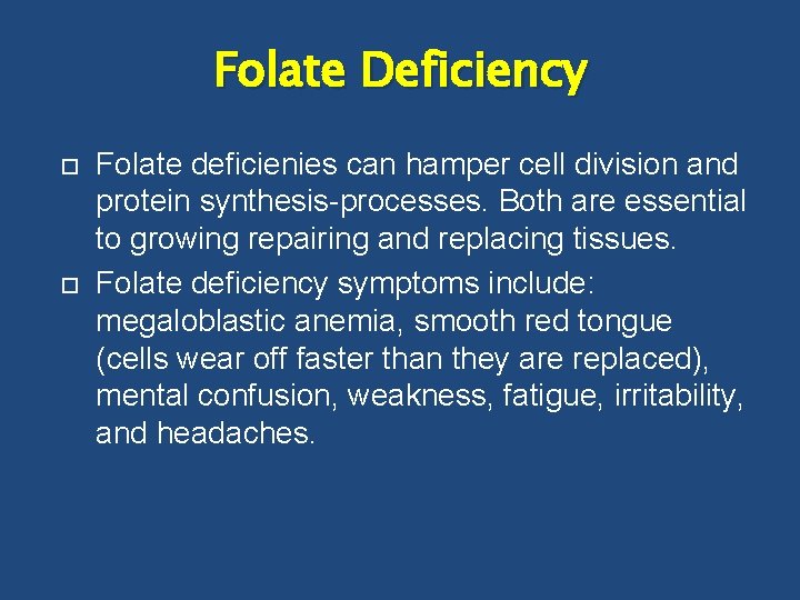 Folate Deficiency Folate deficienies can hamper cell division and protein synthesis-processes. Both are essential