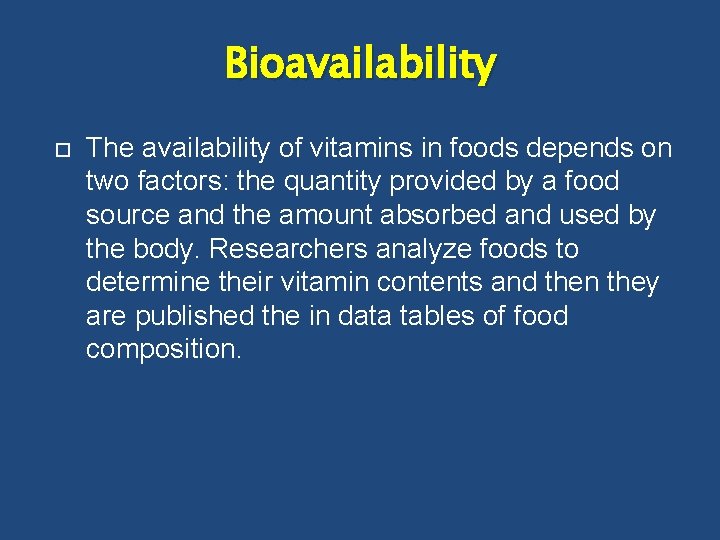 Bioavailability The availability of vitamins in foods depends on two factors: the quantity provided