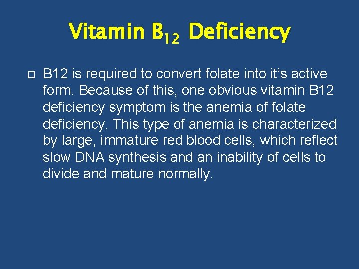 Vitamin B 12 Deficiency B 12 is required to convert folate into it’s active