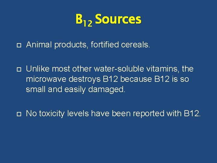 B 12 Sources Animal products, fortified cereals. Unlike most other water-soluble vitamins, the microwave