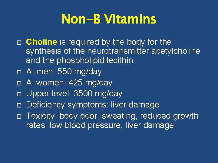 Non-B Vitamins Choline is required by the body for the synthesis of the neurotransmitter