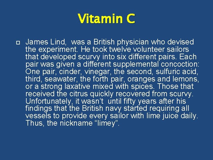 Vitamin C James Lind, was a British physician who devised the experiment. He took