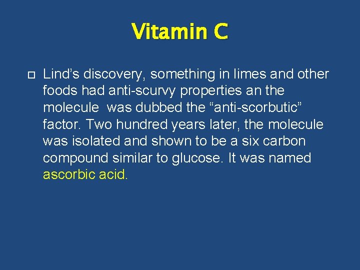 Vitamin C Lind’s discovery, something in limes and other foods had anti-scurvy properties an