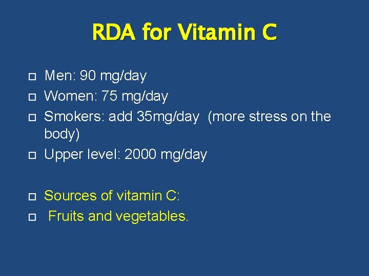 RDA for Vitamin C Men: 90 mg/day Women: 75 mg/day Smokers: add 35 mg/day
