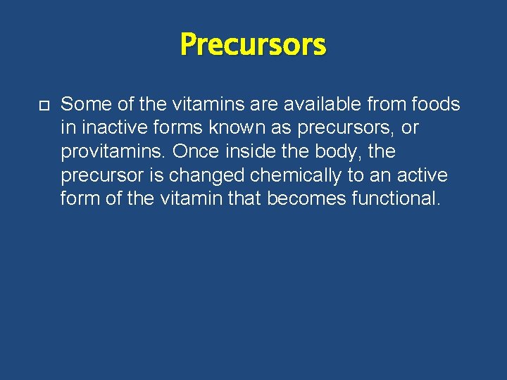 Precursors Some of the vitamins are available from foods in inactive forms known as
