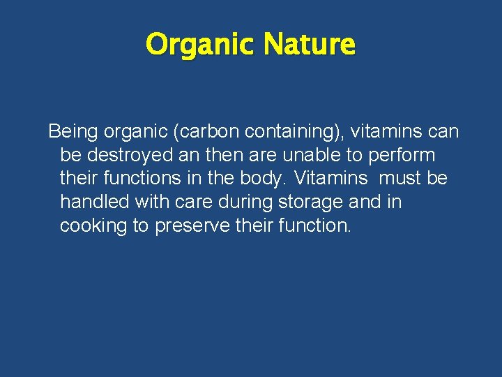 Organic Nature Being organic (carbon containing), vitamins can be destroyed an then are unable
