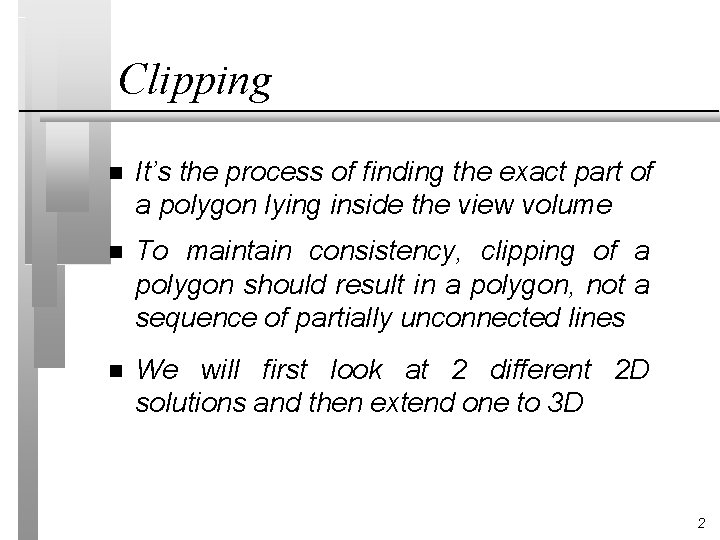 Clipping n It’s the process of finding the exact part of a polygon lying