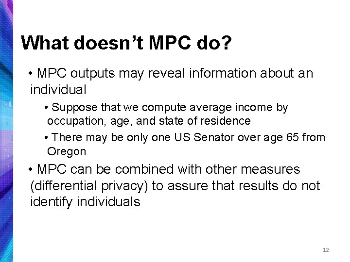 What doesn’t MPC do? • MPC outputs may reveal information about an individual •