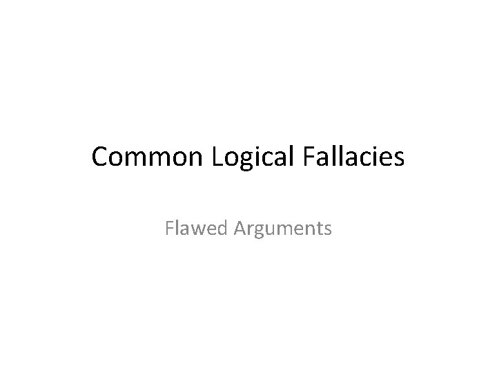 Common Logical Fallacies Flawed Arguments 