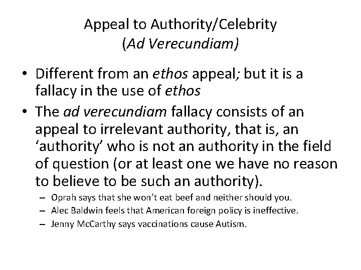 Appeal to Authority/Celebrity (Ad Verecundiam) • Different from an ethos appeal; but it is