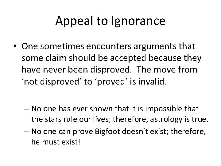 Appeal to Ignorance • One sometimes encounters arguments that some claim should be accepted
