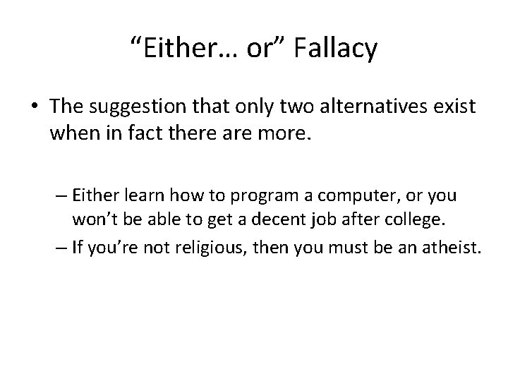 “Either… or” Fallacy • The suggestion that only two alternatives exist when in fact