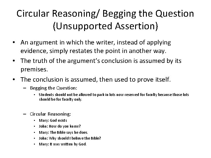 Circular Reasoning/ Begging the Question (Unsupported Assertion) • An argument in which the writer,