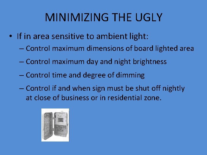 MINIMIZING THE UGLY • If in area sensitive to ambient light: – Control maximum