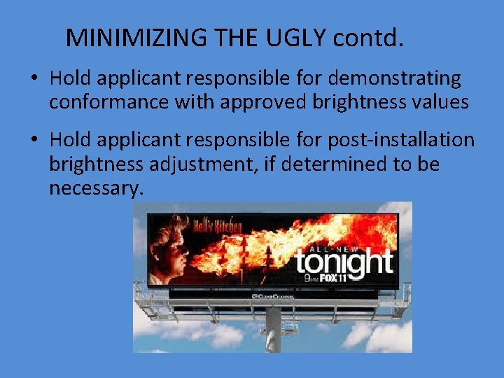 MINIMIZING THE UGLY contd. • Hold applicant responsible for demonstrating conformance with approved brightness