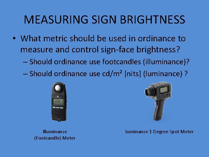 MEASURING SIGN BRIGHTNESS • What metric should be used in ordinance to measure and