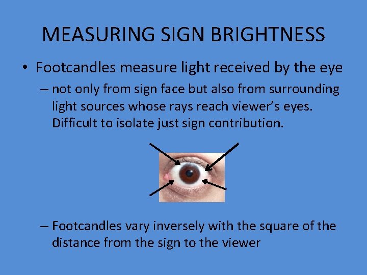 MEASURING SIGN BRIGHTNESS • Footcandles measure light received by the eye – not only