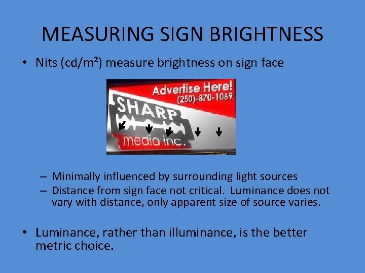 MEASURING SIGN BRIGHTNESS • Nits (cd/m²) measure brightness on sign face – Minimally influenced