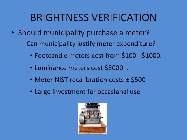 BRIGHTNESS VERIFICATION • Should municipality purchase a meter? – Can municipality justify meter expenditure?