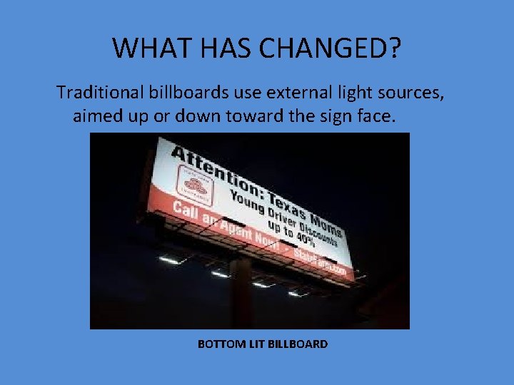 WHAT HAS CHANGED? Traditional billboards use external light sources, aimed up or down toward