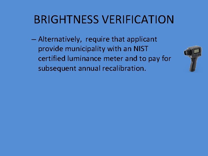 BRIGHTNESS VERIFICATION – Alternatively, require that applicant provide municipality with an NIST certified luminance