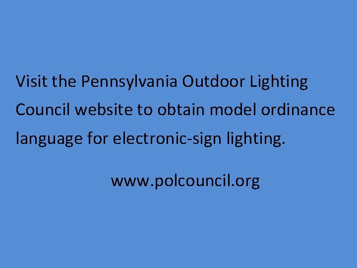 Visit the Pennsylvania Outdoor Lighting Council website to obtain model ordinance language for electronic-sign